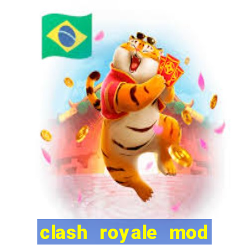 clash royale mod cartas modificadas